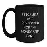 Funny Web Developer Gifts for Men from Coworkers on Birthday - I Became A Web Developer For The Money And Fame Quote Black Coffee Mug - Main